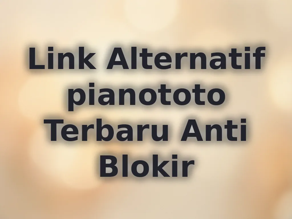 Link Alternatif pianototo Terbaru Anti Blokir